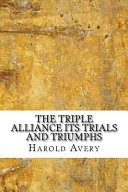 The Triple Alliance Its Trials and Triumphs